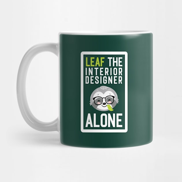 Funny Interior Designer Pun - Leaf me Alone - Gifts for Interior Designers by BetterManufaktur